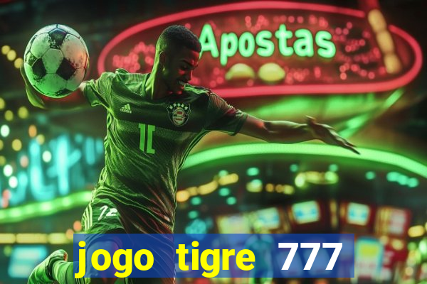 jogo tigre 777 como jogar